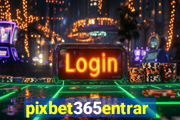 pixbet365entrar