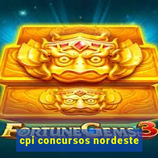 cpi concursos nordeste