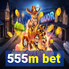 555m bet