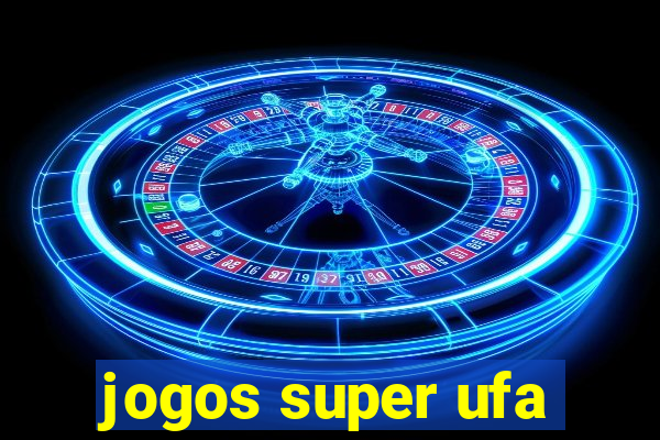 jogos super ufa