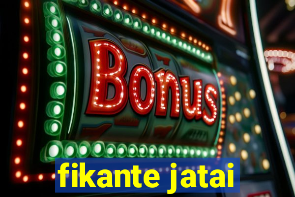 fikante jatai
