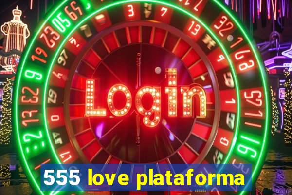 555 love plataforma