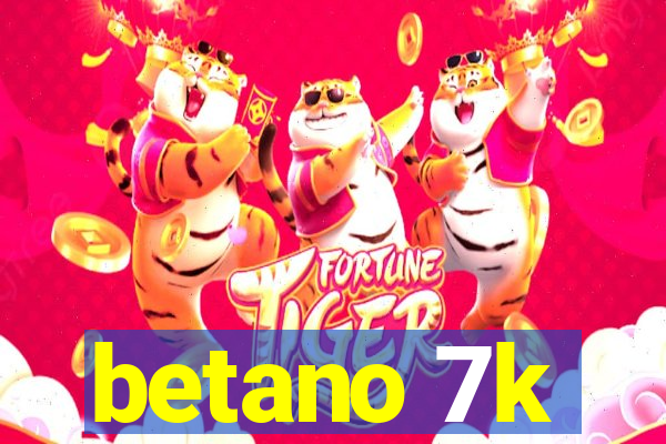 betano 7k