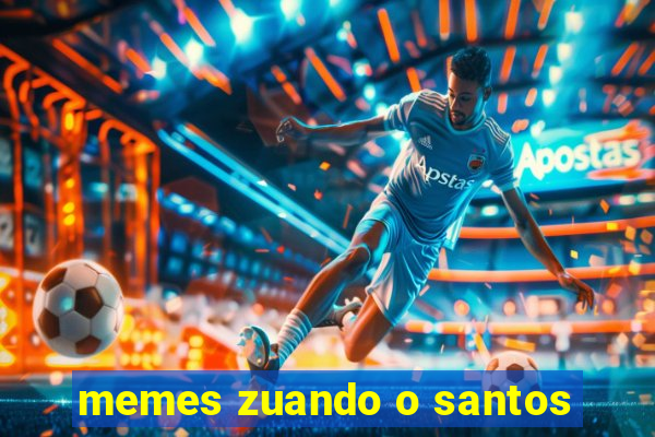 memes zuando o santos