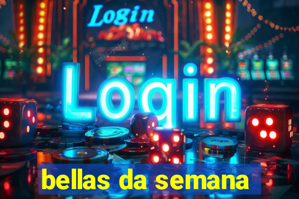 bellas da semana