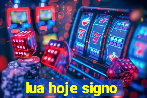 lua hoje signo