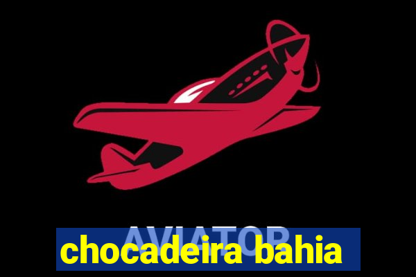 chocadeira bahia