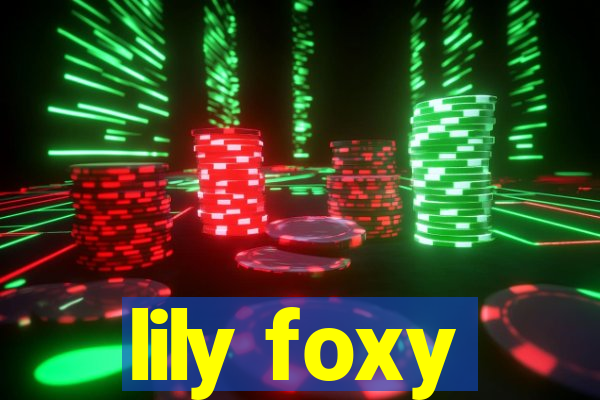 lily foxy