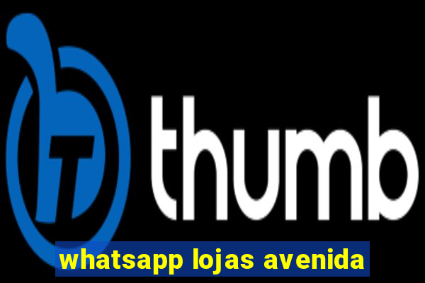 whatsapp lojas avenida