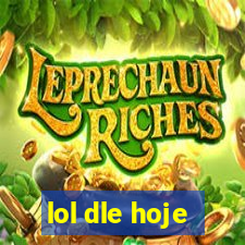 lol dle hoje