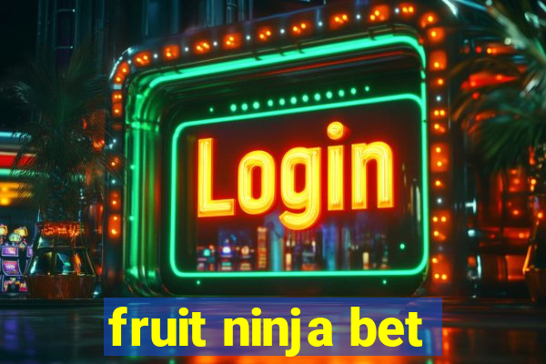 fruit ninja bet