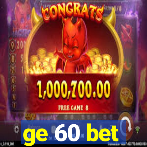 ge 60 bet