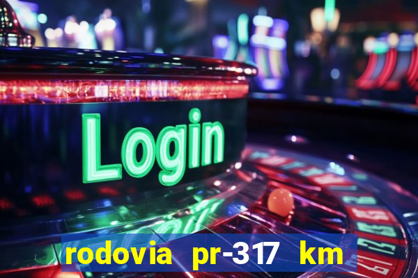 rodovia pr-317 km 155 0m sentido cresc