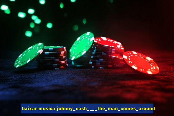 baixar musica johnny_cash____the_man_comes_around