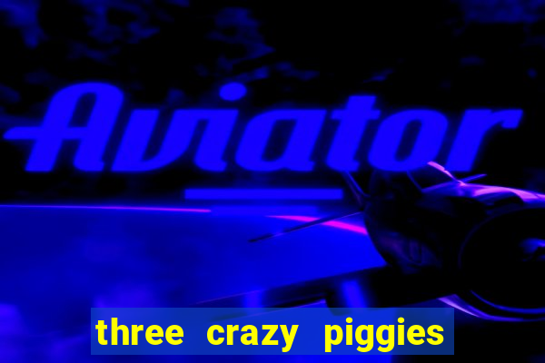 three crazy piggies onde jogar