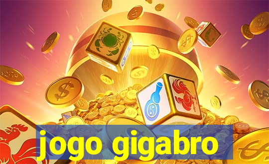 jogo gigabro