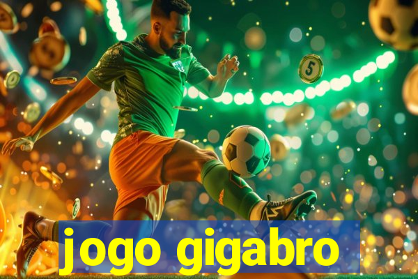 jogo gigabro