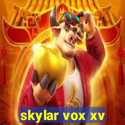 skylar vox xv