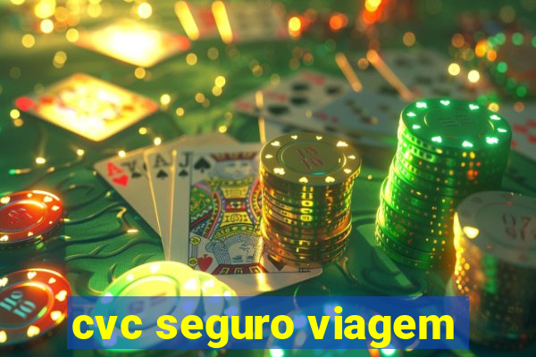 cvc seguro viagem