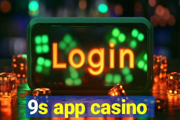 9s app casino