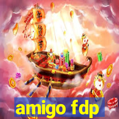 amigo fdp