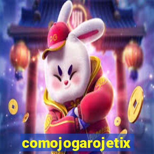 comojogarojetix