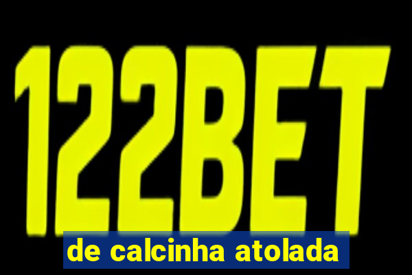 de calcinha atolada