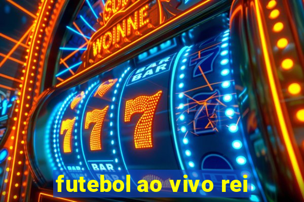 futebol ao vivo rei