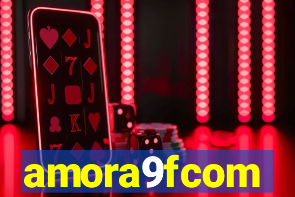 amora9fcom