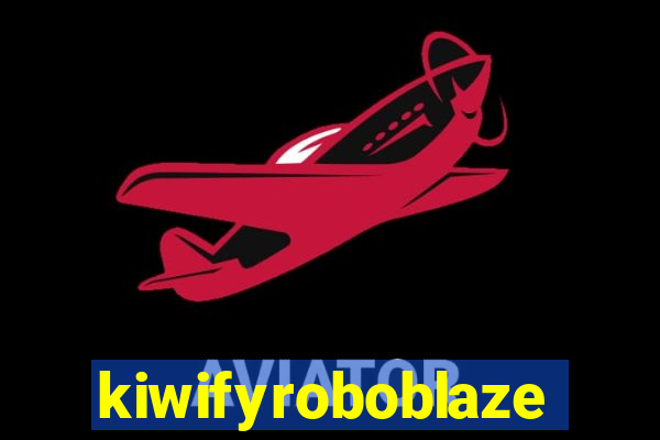 kiwifyroboblaze