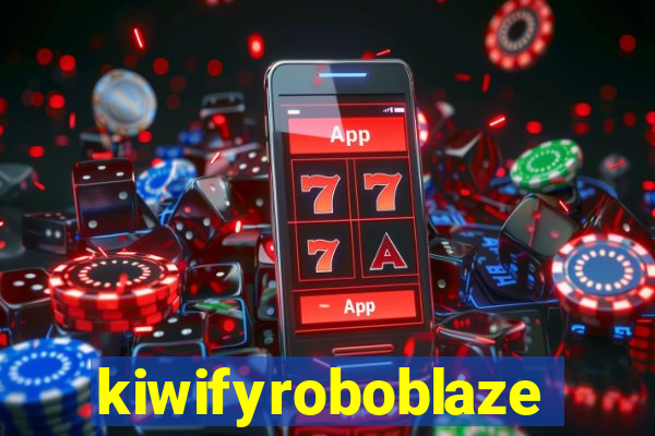 kiwifyroboblaze