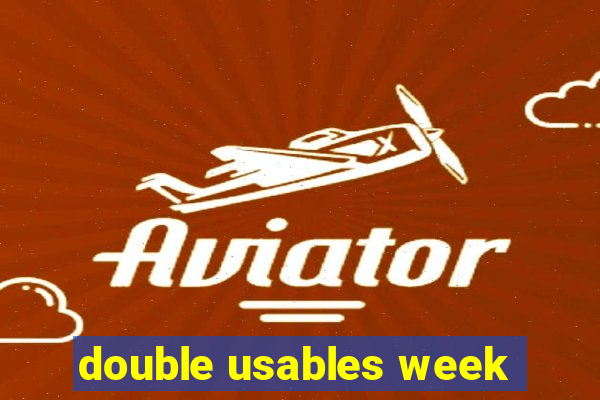 double usables week