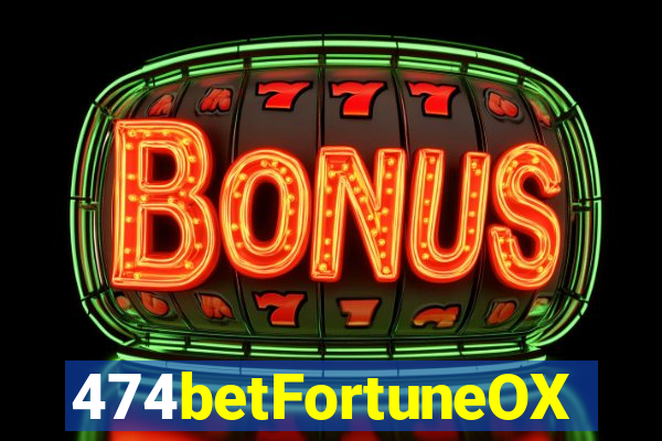 474betFortuneOX