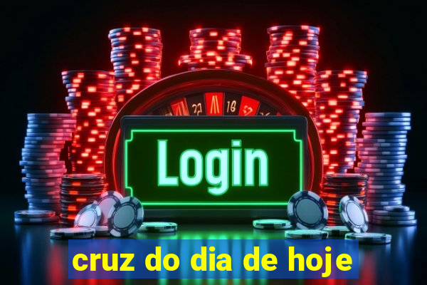 cruz do dia de hoje