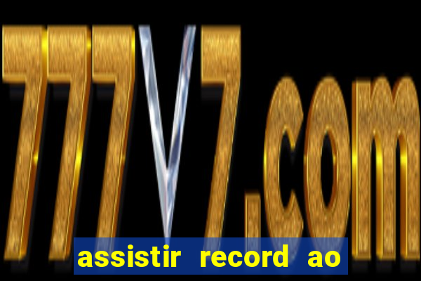 assistir record ao vivo bahia