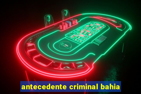 antecedente criminal bahia