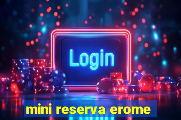 mini reserva erome