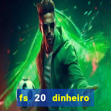 fs 20 dinheiro infinito download