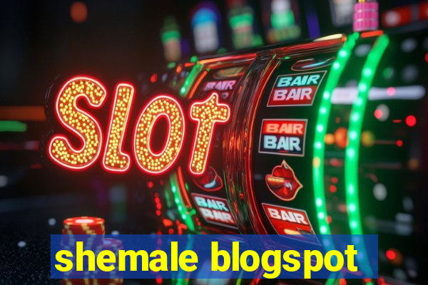 shemale blogspot