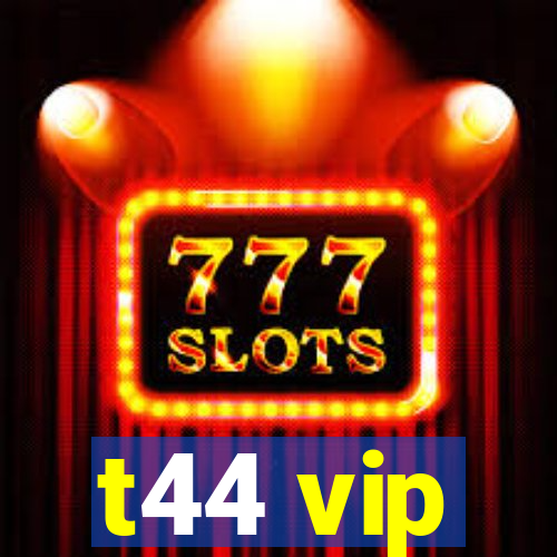 t44 vip