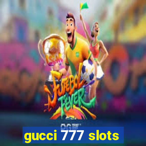 gucci 777 slots