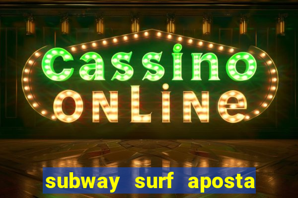 subway surf aposta 1 real