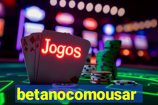 betanocomousar