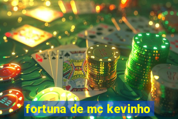 fortuna de mc kevinho