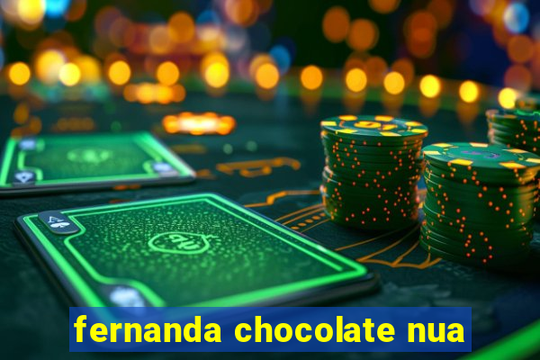 fernanda chocolate nua
