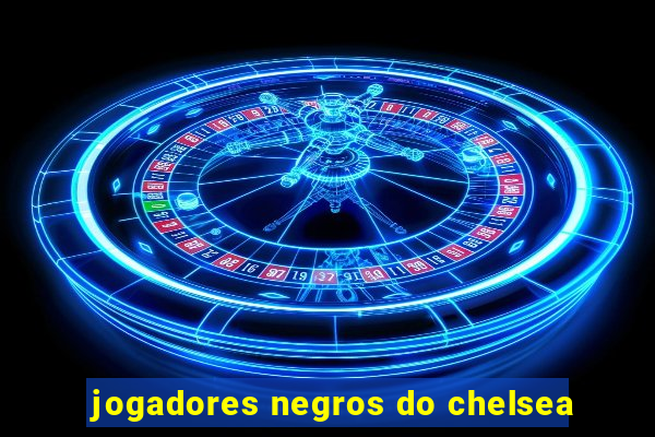 jogadores negros do chelsea