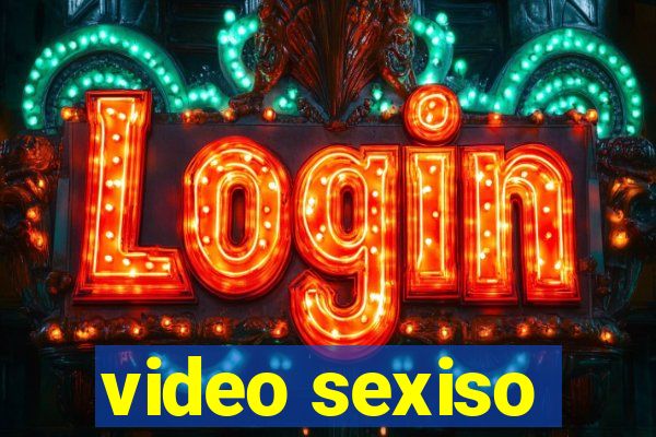 video sexiso