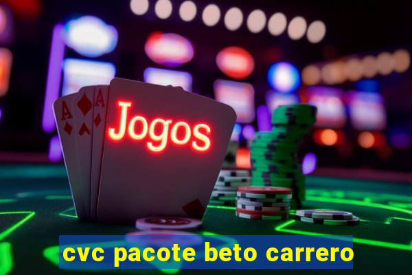 cvc pacote beto carrero