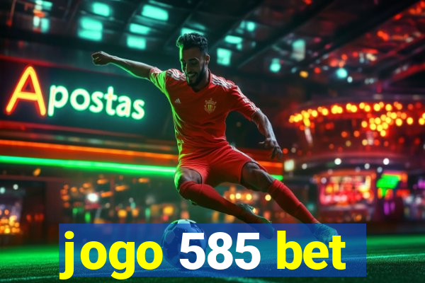 jogo 585 bet