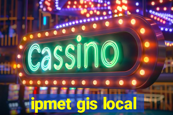 ipmet gis local